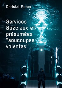 Services Spéciaux et présumées ''soucoupes volantes'' - Christal Actan - ebook