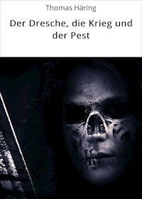 Der Dresche, die Krieg und der Pest - Thomas Häring - ebook