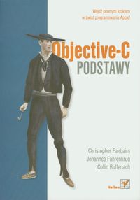 Objective C Podstawy - Fairbairn Christopher, Fahrenkrug Johannes, Ruffenach Collin - książka