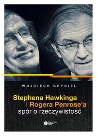 Stephena Hawkinga i Rogera Penrose'a spór o rzeczywistość - Wojciech Grygiel - ebook + książka