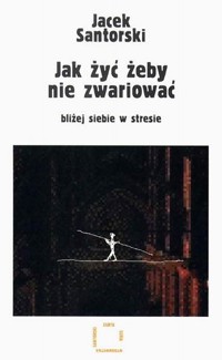 Jak żyć żeby nie zwariować - Jacek Santorski - ebook