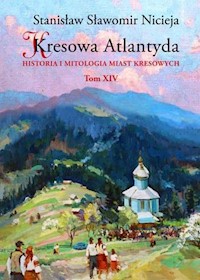 Kresowa Atlantyda Tom XIV - Nicieja Stanisław Sławomir - książka