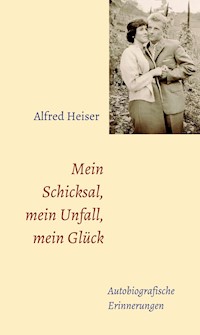 Mein Schicksal, mein Unfall, mein Glück - Alfred Heiser - ebook
