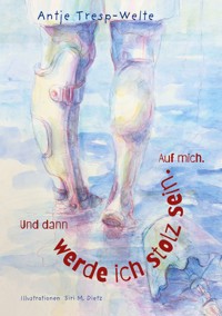 Und dann werde ich stolz sein. Auf mich. - Antje Tresp-Welte - ebook