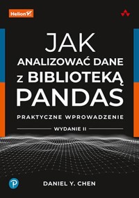 Jak analizować dane z biblioteką Pandas Praktyczne wprowadzenie - Chen Daniel Y. - książka