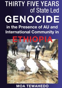 Thirty Five Years Of State Led Genocide In The Presence Of Au And International Community In Ethiopia - Moa Tewahedo - ebook