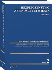 Bezpieczeństwo żywności i żywienia. Komentarz [PRZEDSPRZEDAŻ] - Agnieszka Szymecka-Wesołowska, Andrzej Balicki, Paweł Wojciechowski, Filip Opoka, Daniel Szostek, Patryk Kalinowski, Alicja Michałowska - książka