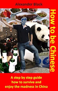 How to be Chinese - Alexander Black - ebook