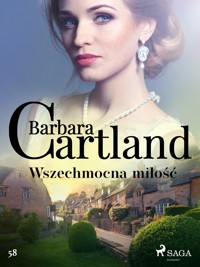 Ponadczasowe historie miłosne Barbary Cartland. Wszechmocna miłość - Ponadczasowe historie miłosne Barbary Cartland - Barbara Cartland - ebook