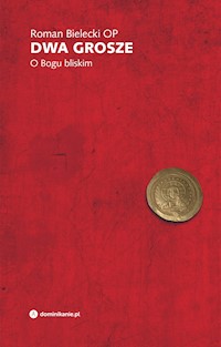 Dwa grosze. O Bogu bliskim - Roman Bielecki OP - ebook