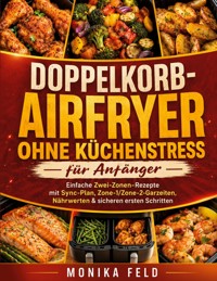 Doppelkorb-Airfryer ohne Küchenstress für Anfänger - Monika Feld - ebook