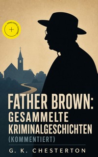 Father Brown: Gesammelte Kriminalgeschichten (Kommentiert) - Gilbert Keith Chesterton - ebook