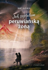 Jak zostałam peruwiańską żoną - Mia Słowik - książka