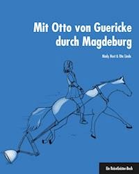 Mit Otto von Guericke durch Magdeburg - Uta Linde - ebook