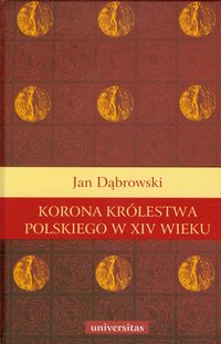 Korona królestwa polskiego w XIV wieku - Jan Dąbrowski - książka