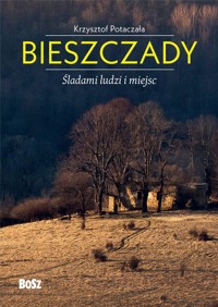 Bieszczady Śladami ludzi i miejsc - Krzysztof Potaczała - książka