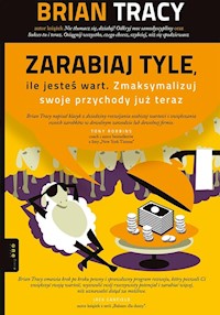 Zarabiaj tyle ile jesteś wart Zmaksymalizuj swoje przychody już teraz - Tracy Brian - książka