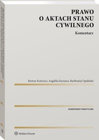 Prawo o aktach stanu cywilnego. Komentarz - Opaliński Bartłomiej, Kotowicz Bartosz, Kurzawa Angelika - książka