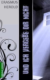 Und ich vergebe dir nicht - Erasmus Herold - ebook