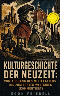 Kulturgeschichte der Neuzeit: Vom Ausgang des Mittelalters bis zum Ersten Weltkrieg (Kommentiert) - Egon Friedell - ebook