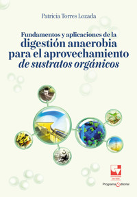 Fundamentos y aplicaciones de la digestión anaerobia para el tratamiento y aprovechamiento de sustratos orgánicos - Patricia Torres Lozada - ebook
