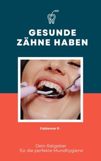 Gesunde Zähne haben - Fabienne P. - ebook