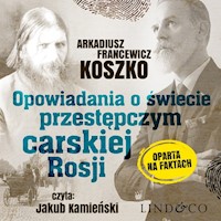 Opowiadania o świecie przestępczym Czarskiej Rosji. Pamiętniki szefa. - Arkadiusz Francewicz Koszko - audiobook