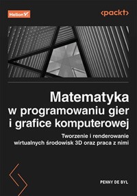 Matematyka w programowaniu gier i grafice komputerowej - de Był Penny - książka