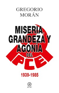 Grandeza, miseria y agonía del PCE - Gregorio Morán - ebook