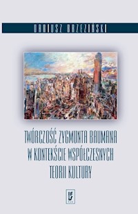 Twórczość Zygmunta Baumana w kontekście współczesnych teorii kultury - Brzeziński Dariusz - książka