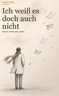 Ich weiß es doch auch nicht - Patrick Smith - ebook