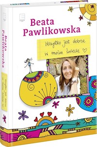 Wszystko jest dobrze w moim świecie - Beata Pawlikowska - książka