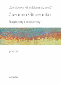 Idę słowem jak chlebem się sycić Fragmenty i krajobrazy Poezje - Zuzanna Ginczanka - książka