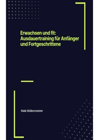 Erwachsen und fit: Ausdauertraining für Anfänger und Fortgeschrittene - Maik Müllenmeister - ebook