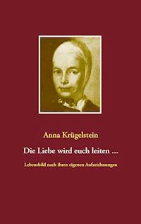 Die Liebe wird euch leiten ... - Anna Krügelstein - ebook
