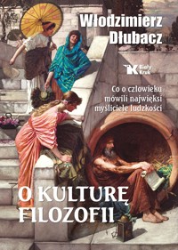 O kulturę filozofii. Co o człowieku mówili najwięksi myśliciele ludzkości - Włodzimierz Dłubacz - książka