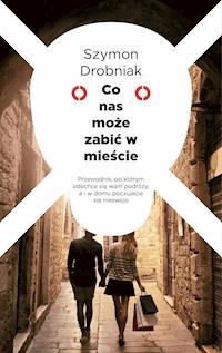 Co nas może zabić w mieście - Szymon Drobniak - ebook + książka
