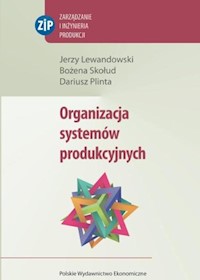 Organizacja systemów produkcyjnych - Lewandowski Jerzy, Skołud Bożena, Plinta Dariusz - książka