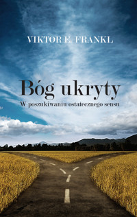 Bóg ukryty. W poszukiwaniu ostatecznego sensu - Viktor E. Frankl - ebook + książka