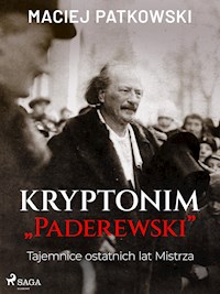 Kryptonim "Paderewski". Tajemnice ostatnich lat Mistrza - Patkowski Maciej - ebook