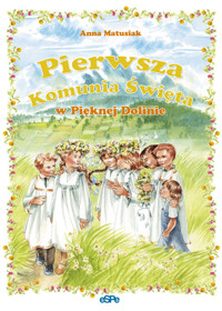Pierwsza Komunia Święta w Pięknej Dolinie - Matusiak Anna - książka