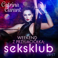 Weekend z przyjaciółką: seksklub – opowiadanie erotyczne - Catrina Curant - ebook + audiobook