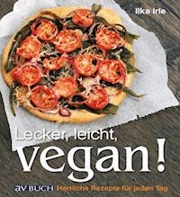 Lecker, leicht, vegan! - Ilka Irle - ebook
