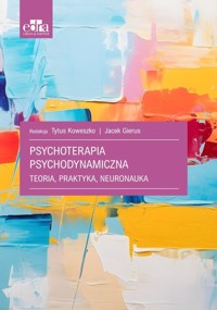Psychoterapia psychodynamiczna. Teoria, praktyka, neuronauka - zbiorowa praca - książka