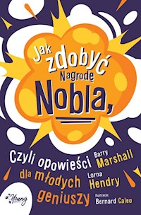 Jak zdobyć Nagrodę Nobla, czyli opowieści dla młodych geniuszy - Marshall Barry, Hendry Lorna - książka