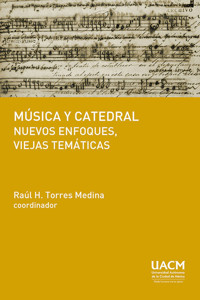 Música y catedral: nuevos enfoques, viejas temáticas - Raúl Heliodoro Torres Medina - ebook