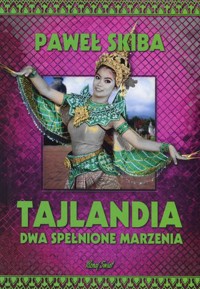 Tajlandia. Dwa spełnione marzenia - Paweł Skiba - książka