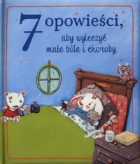 7 opowieści aby wyleczyć małe bóle i choroby -  - książka