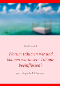 Warum träumen wir und können wir unsere Träume beeinflussen? - Jörg Bernhard - ebook