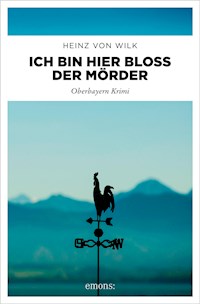 Ich bin hier bloß der Mörder - Heinz von Wilk - ebook